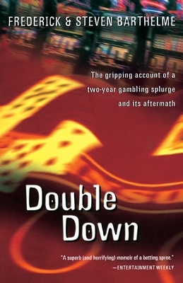Double Down: Reflections on Gambling and Loss by Steven Barthelme, Frederick Barthelme