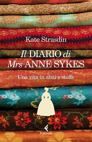 Il diario di Mrs Anne Sykes: Una vita in abiti e stoffe by Kate Strasdin