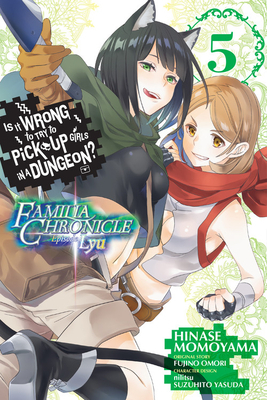 Is It Wrong to Try to Pick Up Girls in a Dungeon? Familia Chronicle Episode Lyu, Vol. 5 (Manga) by Fujino Omori
