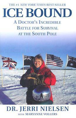 Ice Bound: A Doctor's Incredible Battle for Survival at theSouth Pole by Maryanne Vollers, Jerri Nielsen