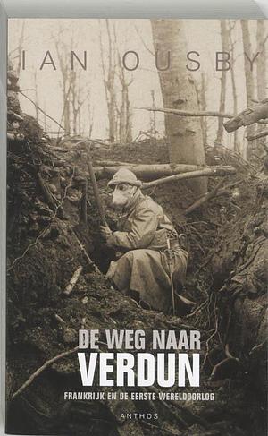 De weg naar Verdun: Frankrijk en de Eerste Wereldoorlog by Ian Ousby