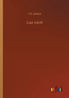 Cast Adrift by T. S. Arthur