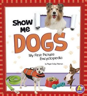 Show Me Dogs: My First Picture Encyclopedia by Megan C. Peterson