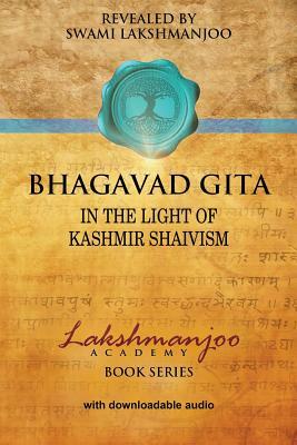 Bhagavad Gi&#772;&#772;ta&#772;: In the Light of Kashmir Shaivism by Swami Lakshmanjoo