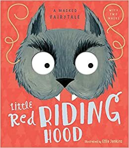 Little Red Riding Hood: A Masked Fairytale by 