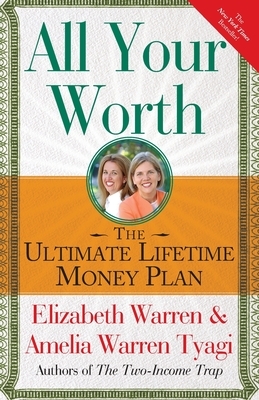 All Your Worth: The Ultimate Lifetime Money Plan by Elizabeth Warren, Amelia Warren Tyagi