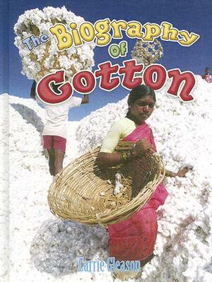 The Biography of Cotton by Carrie Gleason