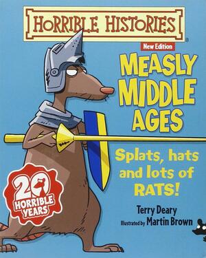 Measly Middle Ages by Terry Deary, Martin Brown