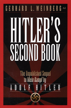 Hitler's Second Book: The Unpublished Sequel to Mein Kampf by Gerhard L. Weinberg, Adolf Hitler