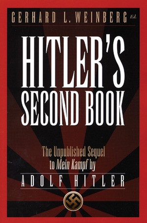 Hitler's Second Book: The Unpublished Sequel to Mein Kampf by Adolf Hitler, Gerhard L. Weinberg