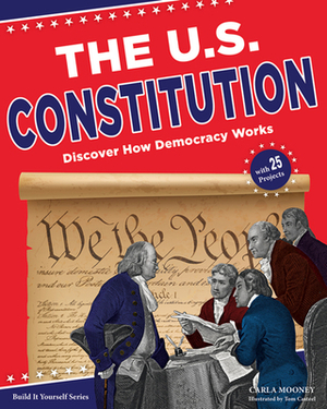 The U.S. Constitution: Discover How Democracy Works by Carla Mooney