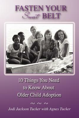 Fasten Your Sweet Belt: 10 Things You Need to Know about Older Child Adoption by Jodi Jackson Tucker