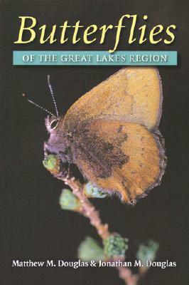 Butterflies of the Great Lakes Region by Jonathan M. Douglas, Matthew M. Douglas