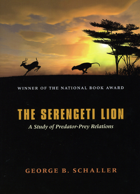 The Serengeti Lion: A Study of Predator-Prey Relations by George B. Schaller