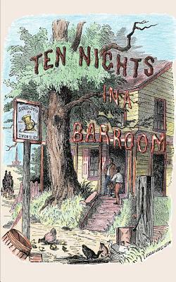Ten Nights in a Bar-Room and What I Saw: And What I Saw There by T. Arthur