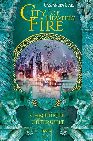 Chroniken der Unterwelt - City of Heavenly Fire by Cassandra Clare