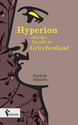 Hyperion oder der Eremit in Griechenland by Friedrich Hölderlin