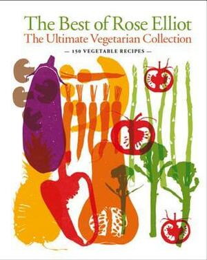 The Best of Rose Elliot: The Ultimate Vegetarian Collection by Rose Elliot