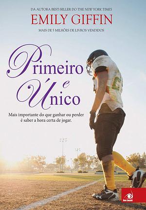 Primeiro e Único by Emily Giffin