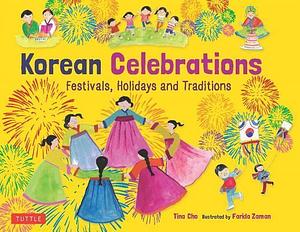 Korean Celebrations: Festivals, Holidays, & Traditions by Tina Cho, Tina Cho