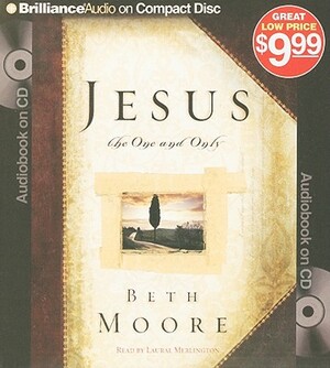 Jesus, the One and Only by Beth Moore