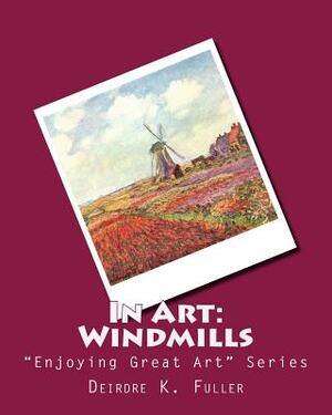 In Art: Windmills by Deirdre K. Fuller