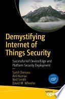 Demystifying Internet of Things Security: Successful IoT Device/Edge and Platform Security Deployment by Anil Kumar, Sunil Cheruvu, Ned Smith, David M. Wheeler