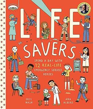 Life Savers: Spend a Day with 12 Real-Life Emergency Service Heroes by Ana Albero, Tonya Boyd, Eryl Nash