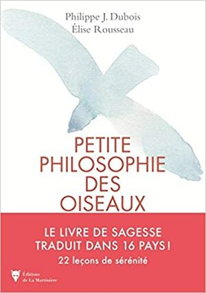 Petite philosophie des oiseaux by Élise Rousseau, Philippe J. Dubois