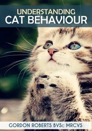 Understanding Cat Behaviour by Gordon Roberts