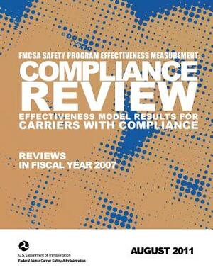 FMCSA Safety Program Effectiveness Measurement: Compliance Review Effectiveness Model Results for Carriers with Compliance Reviews in Fiscal Year 2007 by Federal Motor Carrier Safety Administrat
