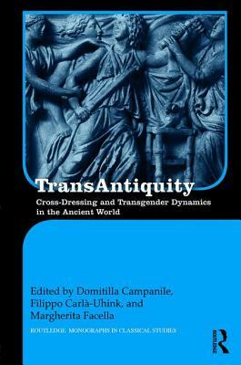 TransAntiquity: Cross-Dressing and Transgender Dynamics in the Ancient World by 