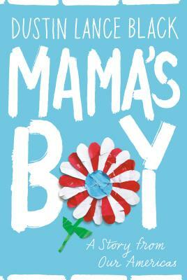Mama's Boy: A Story from Our Americas by Dustin Lance Black