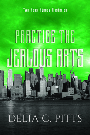 Practice the Jealous Arts (Ross Agency Mysteries #2) by Delia C. Pitts