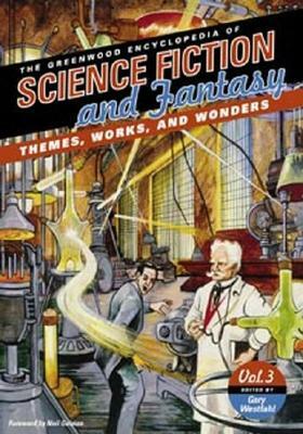 The Greenwood Encyclopedia of Science Fiction and Fantasy [3 Volumes]: Themes, Works, and Wonders by Gary Westfahl