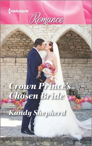 Crown Prince's Chosen Bride by Kandy Shepherd