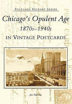 Chicago's Opulent Age 1870s-1940s in Vintage Postcards by Jim Edwards