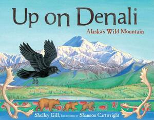 Up on Denali: Alaska's Wild Mountain by Shelley Gill