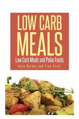 Low Carb Meals: Low Carb Meals and Paleo Foods by Scott Tina, Julia Barnes