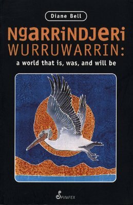 Ngarrindjeri Wurruwarrin by Diane Bell