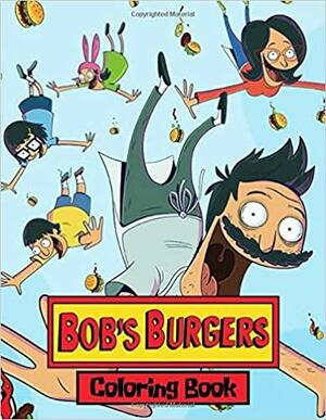 Bob's Burgers Coloring Book: Funny Coloring Books for Kids and Teens by Marie Reed
