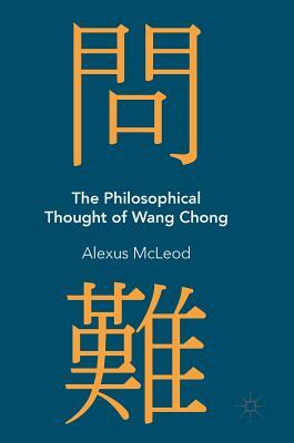 The Philosophical Thought of Wang Chong by Alexus McLeod