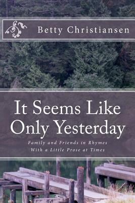 It Seems Like Only Yesterday by Deb Christiansen, Betty Christiansen