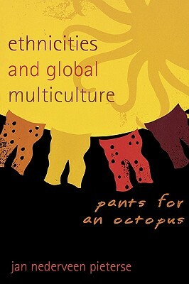 Ethnicities and Global Multiculture: Pants for an Octopus by Jan Nederveen Pieterse