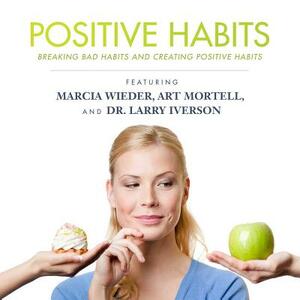 Positive Habits: Breaking Bad Habits and Creating Positive Habits by Made for Success
