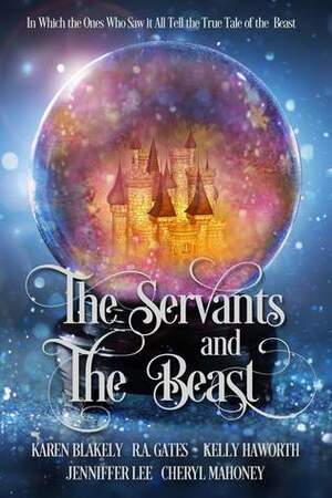 The Servants and the Beast by R.A. Gates, Jenniffer Lee, Cheryl Mahoney, Karen Blakely, Kelly Haworth