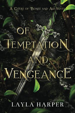 Of Temptation and Vengeance: Court of Bones and Ash, Volume I by Layla Harper