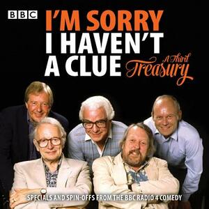 I'm Sorry I Haven't a Clue: A Third Treasury: Specials and Spin-Offs from the BBC Radio 4 Comedy by Humphrey Lyttelton
