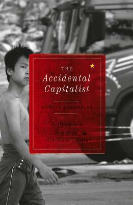 The Accidental Capitalist: A People's Story of the New China by Behzad Yaghmaian