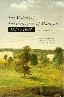 The Making of the University of Michigan 1817-1992 by Howard H. Peckham